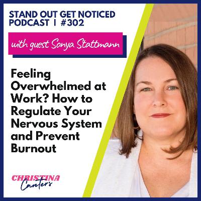 302: Feeling Overwhelmed at Work? How to Regulate Your Nervous System and Prevent Burnout with Sonya Stattmann 302: Feeling Overwhelmed at Work? How to Regulate Your Nervous System and Prevent Burnout with Sonya Stattmann