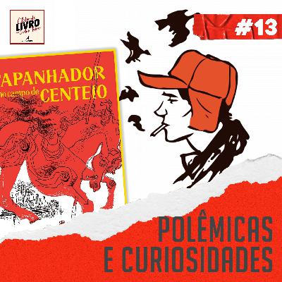 #013 | As polêmicas de "O Apanhador no Campo de Centeio"