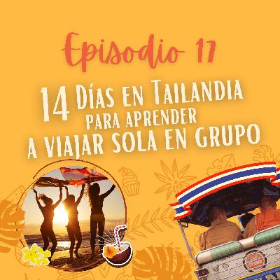 EP. 17: 14 Días en Tailandia para aprender a viajar sola en grupo