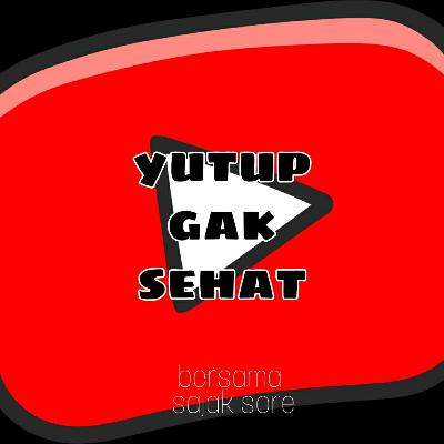 Yutup udah ga sehat !!