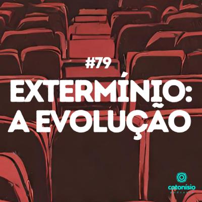 79. Extermínio: A Evolução