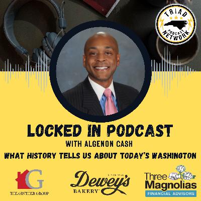 Locked In Podcast: What History Tells Us About Today’s Washington — A Conversation with John Hood