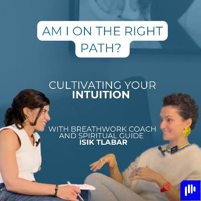 Am I on the right path? Cultivating your intuition - with breathwork coach Isik Tlabar Am I on the right path? Cultivating your intuition - with breathwork coach Isik Tlabar