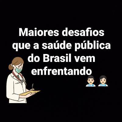 Os maiores desafios que a saúde pública tem enfrentado