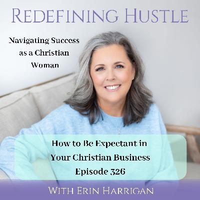 How to Be Expectant in Your Christian Business 326