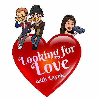 Looking for Love with Laynie Ep. 5