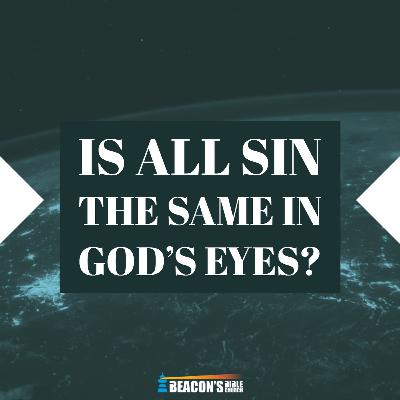 Is all Sin the same in God's Eyes?