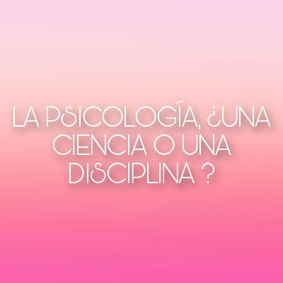 ¿Es la psicología una ciencia o una disciplina?