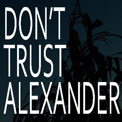 Don't Trust Alexander
