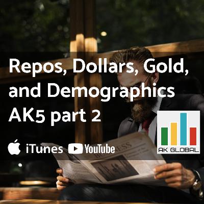Repos, Dollars, Gold, and Demographics - AK5.2