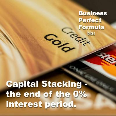 Capital Stacking - the end of the 0% interest period.