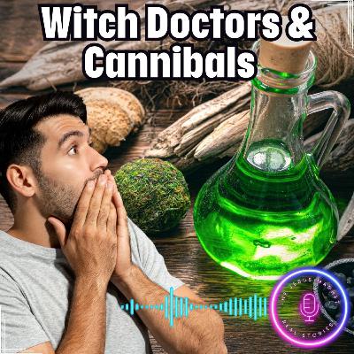 (Ep 221) Witch Doctors, Cannibals & the Call of God (Ep 221) Witch Doctors, Cannibals & the Call of God