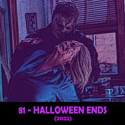 Episode 81 - Halloween Ends (2022)