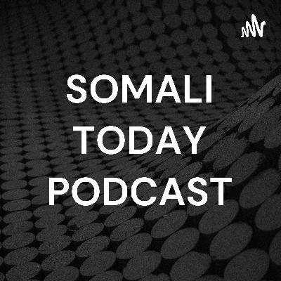 SOMALI TODAY PODCAST (Trailer)