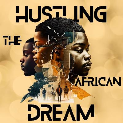 Hustling The African Dream: EP10 - Hustle