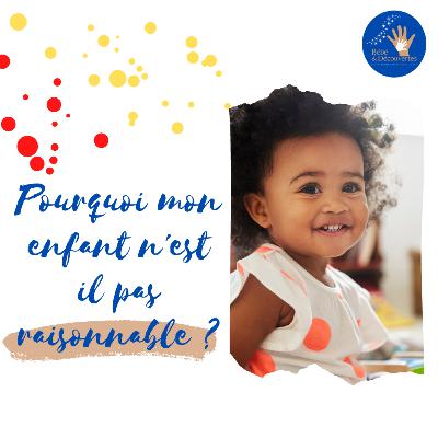 Pourquoi mon enfant n'est il pas raisonnable ?