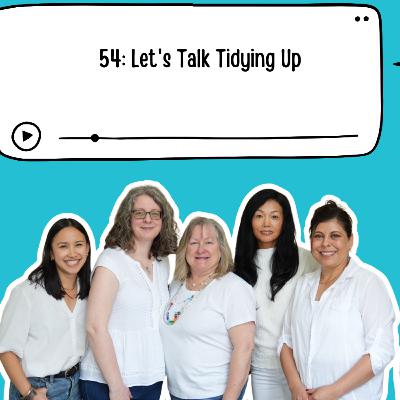 #54 Let's Talk Tidying Up