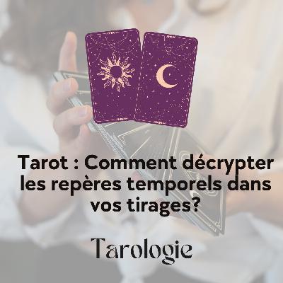 Tarot : Comment décrypter les repères temporels dans vos tirages?