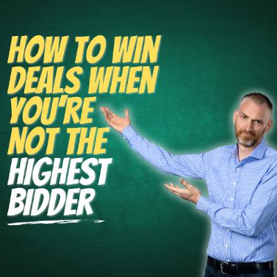 How to Win Deals When You’re Not the Highest Bidder