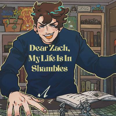 47 | Bold Takes and Bad Tempers | Dear Zach, My Life Is In Shambles 47 | Bold Takes and Bad Tempers | Dear Zach, My Life Is In Shambles