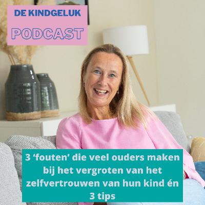 #13 3 ‘fouten’ die veel ouders maken bij het vergroten van het zelfvertrouwen van hun kind én 3 tips