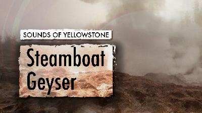 Steamboat Geyser — Sounds of Yellowstone (ASMR, Sleep, Concentration)
