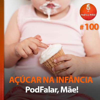 #100 Açúcar na infância