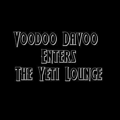 Voodoo Davoo enters the Yeti Lounge Voodoo Davoo enters the Yeti Lounge