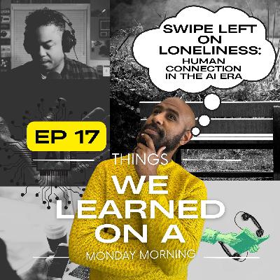 Ep 17: Swipe Left on Loneliness: Human Connection in the AI Era _Robin Nathaniel Ep 17: Swipe Left on Loneliness: Human Connection in the AI Era _Robin Nathaniel