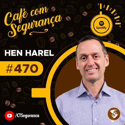 Hen Harel | Importando Inovação | Café com Segurança #470