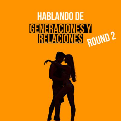 Generaciones y relaciones round ll Ft Perla Eusebio