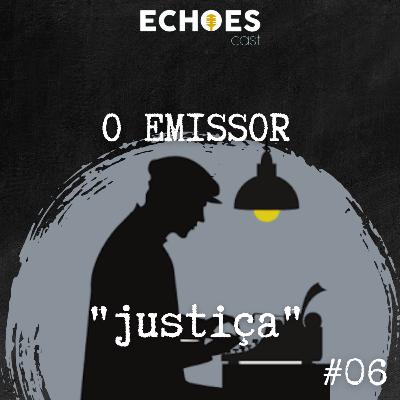 O Emissor #06 - Justiça