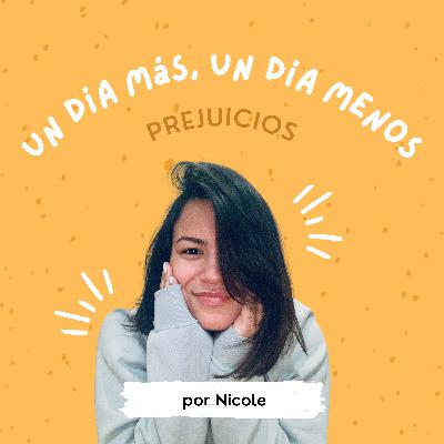 04 | Prejuicios... #UndíamásUndíamenos