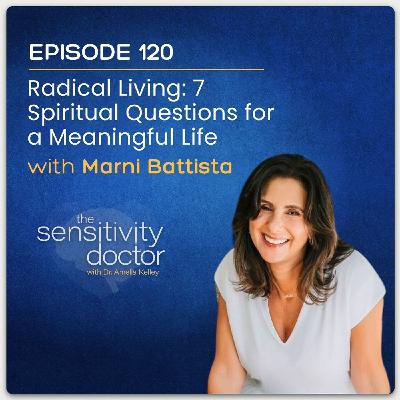 Radical Living: 7 Spiritual Questions for a Meaningful Life with Marni Battista
