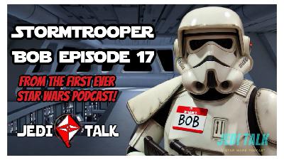 Stormtrooper Bob - Episode 17