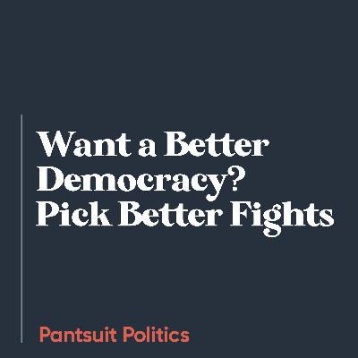 Want a Better Democracy? Pick Better Fights