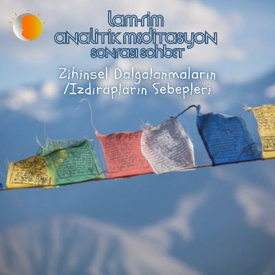 Lam Rim - Sohbet 18 - Zihinsel Dalgalanmaların /Izdırapların Sebepleri
