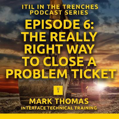 06: The really right way to close a problem ticket