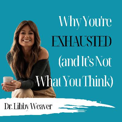 Why You're Exhausted (and It’s Not What You Think) | Dr. Libby Weaver - 968 Why You're Exhausted (and It’s Not What You Think) | Dr. Libby Weaver - 968