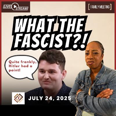 The Surprising Evolution of Wokeism: Now It's on the Far-Right | Family Meeting | 7/24/25 The Surprising Evolution of Wokeism: Now It's on the Far-Right | Family Meeting | 7/24/25