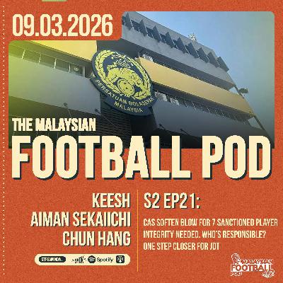 Season 2 Episode 21: CAS verdict, doom and gloom for Malaysia's football?