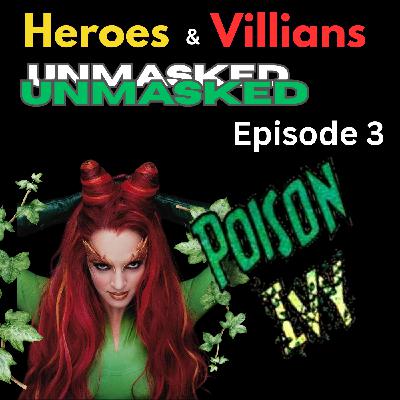 Heroes and Villains Unmasked: Episode 3: Poison Ivy