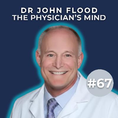 Surgical Excellence & Leadership Lessons from Spine Surgeon Dr. John Flood | The Physician’s Mind