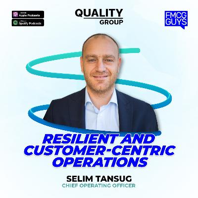 274. Selim Tansug, COO at The Quality Group: Resilient & Customer Centric-Operations