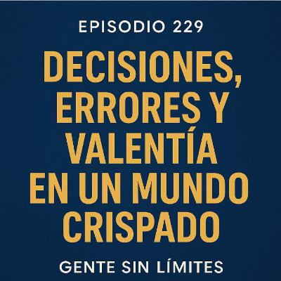 Decisiones, errores y valentía en un mundo crispado