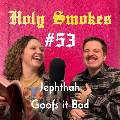 Jephthah Goofs it Bad (with Laurel Krabacher) | HSSB #53