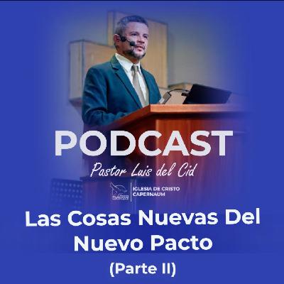 Las Cosas Nuevas Del Nuevo Pacto (Parte II) Las Cosas Nuevas Del Nuevo Pacto (Parte II)