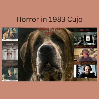 Horror in 1983: Cujo with Dave Zee, David Garrett Jr. Jay of the Dead Horror in 1983: Cujo with Dave Zee, David Garrett Jr. Jay of the Dead