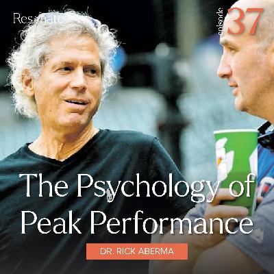 37. The Psychology of Peak Performance with Dr. Rick Aberman