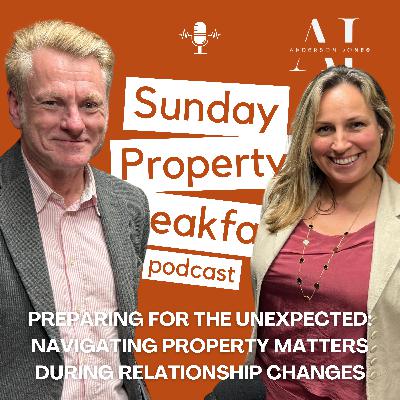 Preparing for the Unexpected: Navigating Property Matters During Relationship Changes